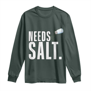 Needs Salt Long Sleeve Shirt Funny Cooking Baking Foodie TS14 Dark Forest Green Print Your Wear