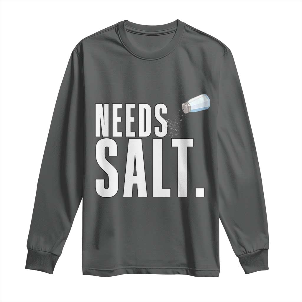 Needs Salt Long Sleeve Shirt Funny Cooking Baking Foodie TS14 Dark Heather Print Your Wear