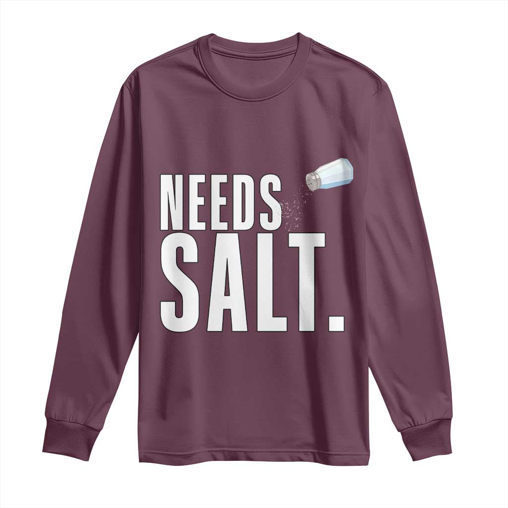 Needs Salt Long Sleeve Shirt Funny Cooking Baking Foodie TS14 Maroon Print Your Wear