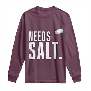 Needs Salt Long Sleeve Shirt Funny Cooking Baking Foodie TS14 Maroon Print Your Wear
