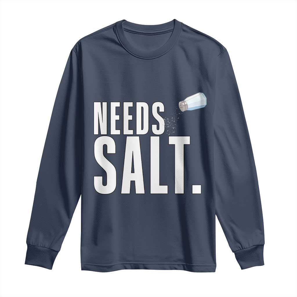 Needs Salt Long Sleeve Shirt Funny Cooking Baking Foodie TS14 Navy Print Your Wear