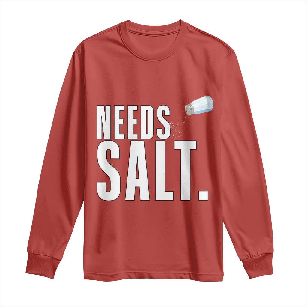 Needs Salt Long Sleeve Shirt Funny Cooking Baking Foodie TS14 Red Print Your Wear