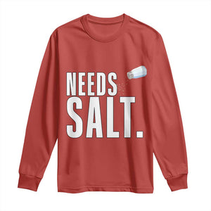 Needs Salt Long Sleeve Shirt Funny Cooking Baking Foodie TS14 Red Print Your Wear