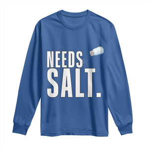 Needs Salt Long Sleeve Shirt Funny Cooking Baking Foodie TS14 Royal Blue Print Your Wear