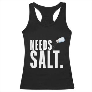 Needs Salt Racerback Tank Top Funny Cooking Baking Foodie TS14 Black Print Your Wear