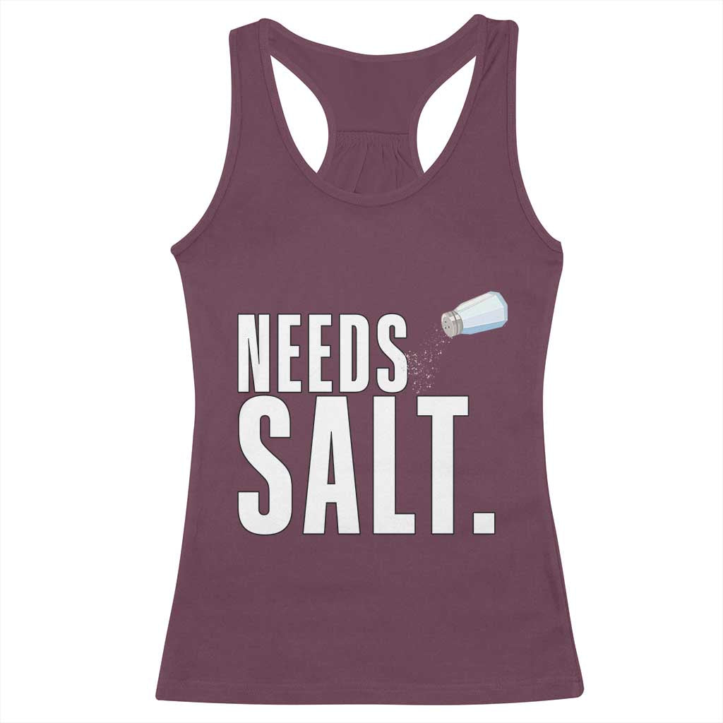 Needs Salt Racerback Tank Top Funny Cooking Baking Foodie TS14 Maroon Print Your Wear