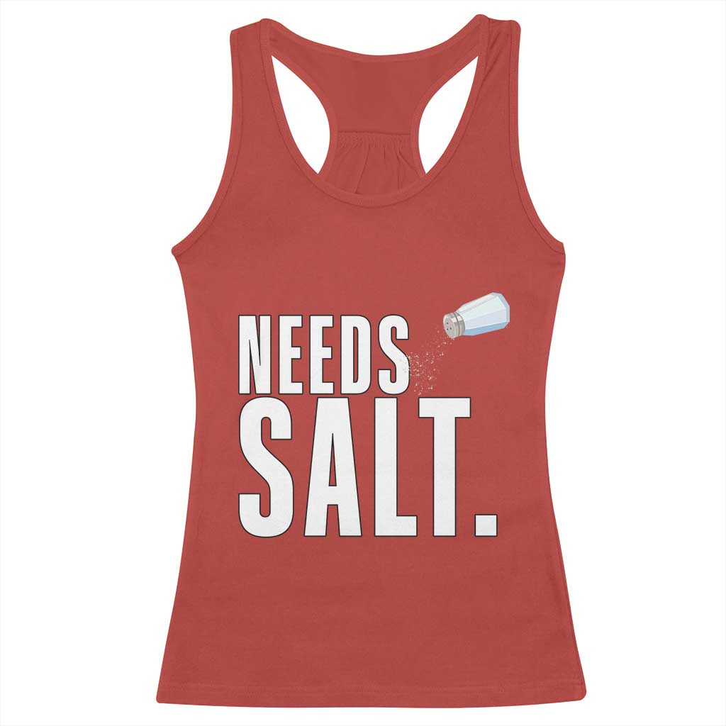 Needs Salt Racerback Tank Top Funny Cooking Baking Foodie TS14 Red Print Your Wear