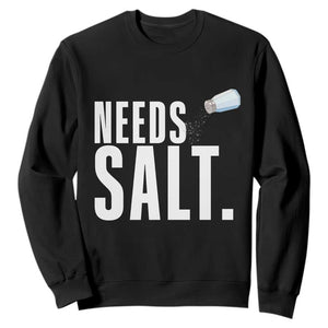 Needs Salt Sweatshirt Funny Cooking Baking Foodie TS14 Black Print Your Wear