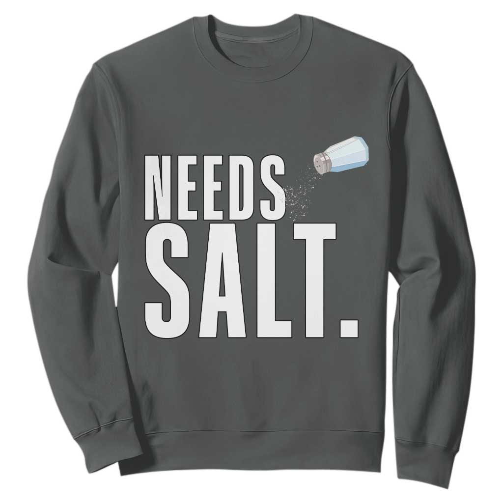 Needs Salt Sweatshirt Funny Cooking Baking Foodie TS14 Dark Heather Print Your Wear