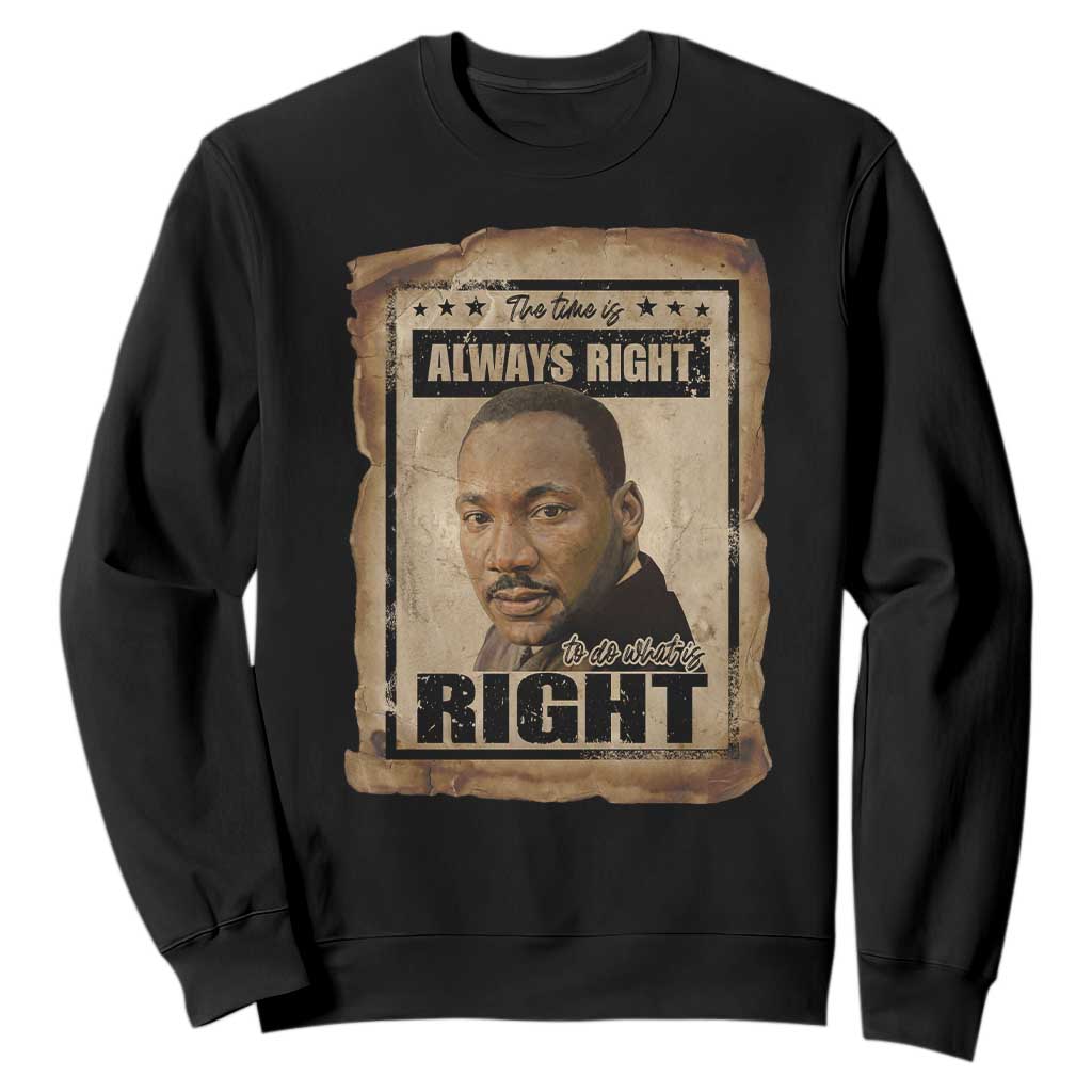 Martin Luther King Jr Sweatshirt The Time Is Always Right To Do What Is Right MLK Quote TS14 Black Print Your Wear