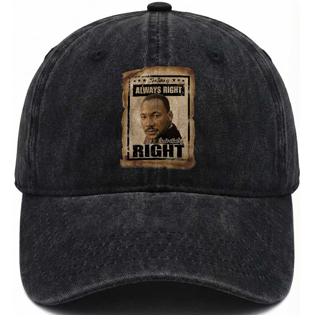 Martin Luther King Jr Washed Cotton Baseball Cap The Time Is Always Right To Do What Is Right MLK Quote TS14 Washed Cap Universal Fit Black Print Your Wear