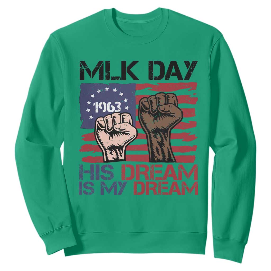His Dream is My Dream Sweatshirt Martin Luther King Jr MLK Day TS14 Irish Green Print Your Wear