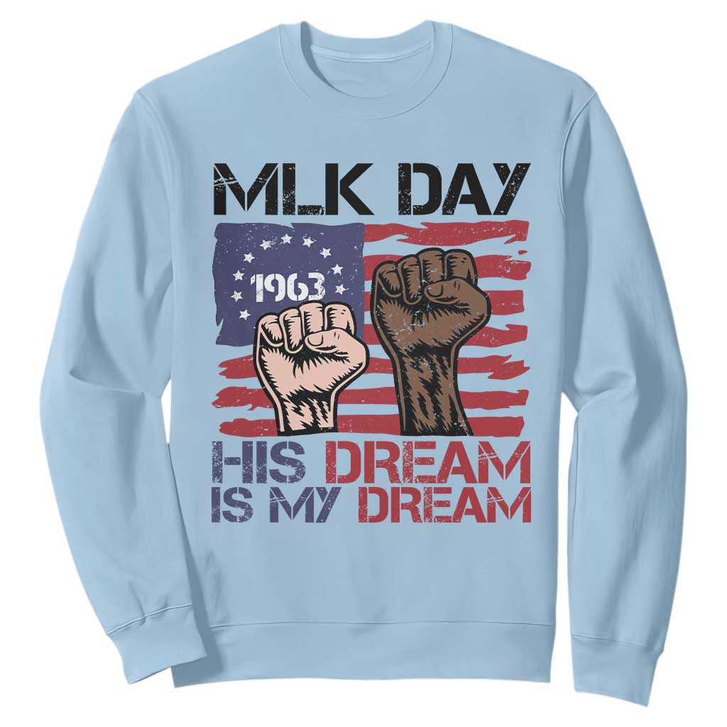 His Dream is My Dream Sweatshirt Martin Luther King Jr MLK Day TS14 Light Blue Print Your Wear