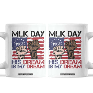 His Dream is My Dream Coffee Mug Martin Luther King Jr MLK Day TS14 White Print Your Wear