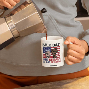 His Dream is My Dream Coffee Mug Martin Luther King Jr MLK Day TS14 Print Your Wear