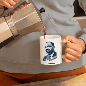 Martin Luther King Jr Coffee Mug We Still Have A Dream TS14 Print Your Wear
