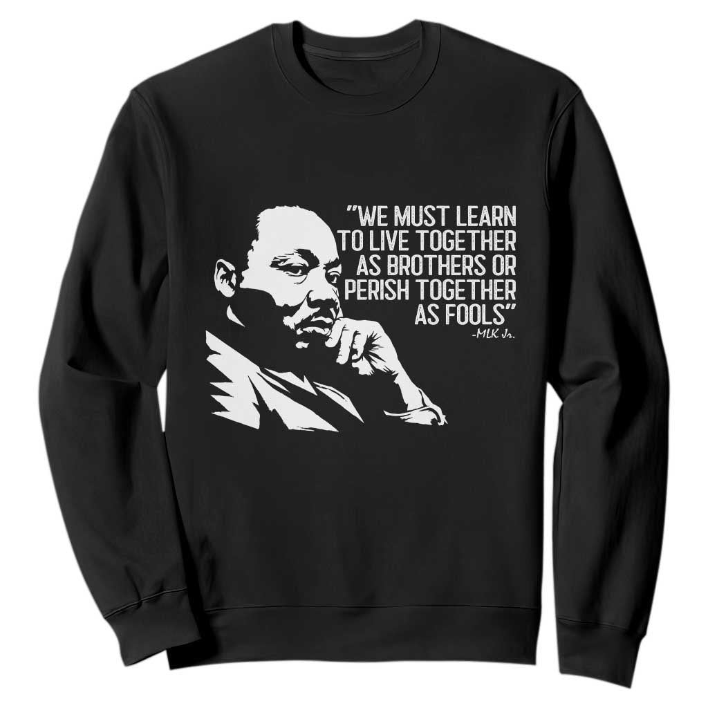 Martin Luther King Jr Sweatshirt We Must Learn to Live Together as Brothers MLK Quote TS14 Black Print Your Wear