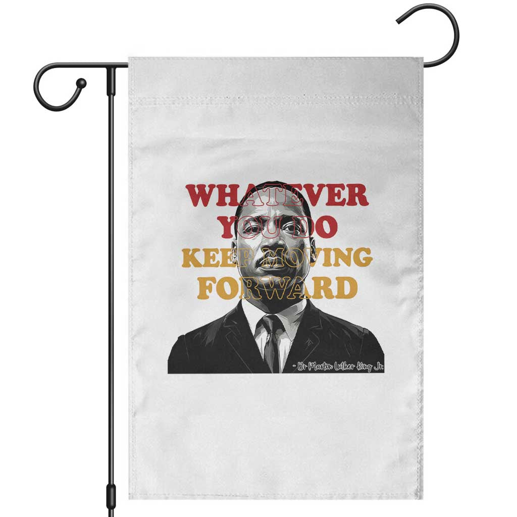 Martin Luther King Jr Garden Flag Whatever You Do Keep Moving Forward TS14 White Print Your Wear