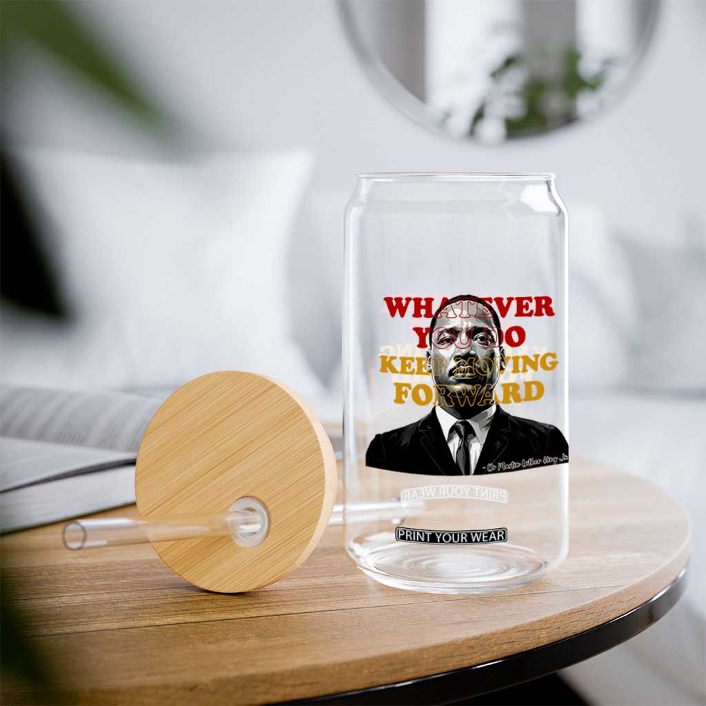 Martin Luther King Jr Glass Can Whatever You Do Keep Moving Forward TS14 Print Your Wear