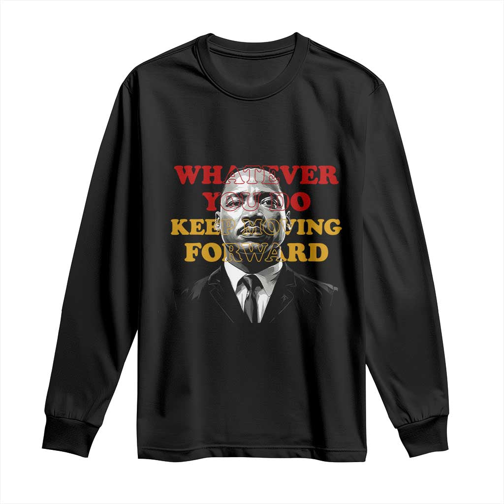 Martin Luther King Jr Long Sleeve Shirt Whatever You Do Keep Moving Forward TS14 Black Print Your Wear