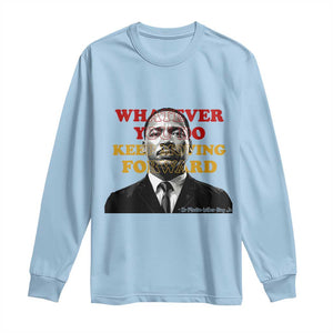 Martin Luther King Jr Long Sleeve Shirt Whatever You Do Keep Moving Forward TS14 Light Blue Print Your Wear