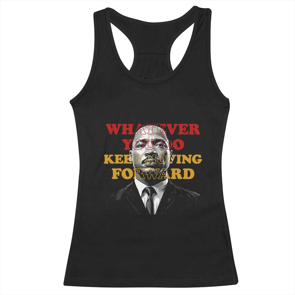 Martin Luther King Jr Racerback Tank Top Whatever You Do Keep Moving Forward TS14 Black Print Your Wear