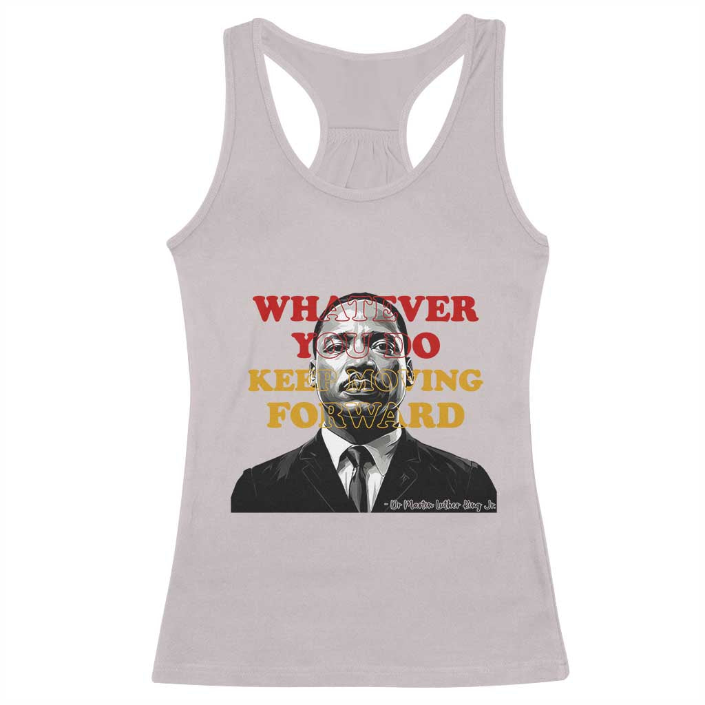 Martin Luther King Jr Racerback Tank Top Whatever You Do Keep Moving Forward TS14 Ice Gray Print Your Wear