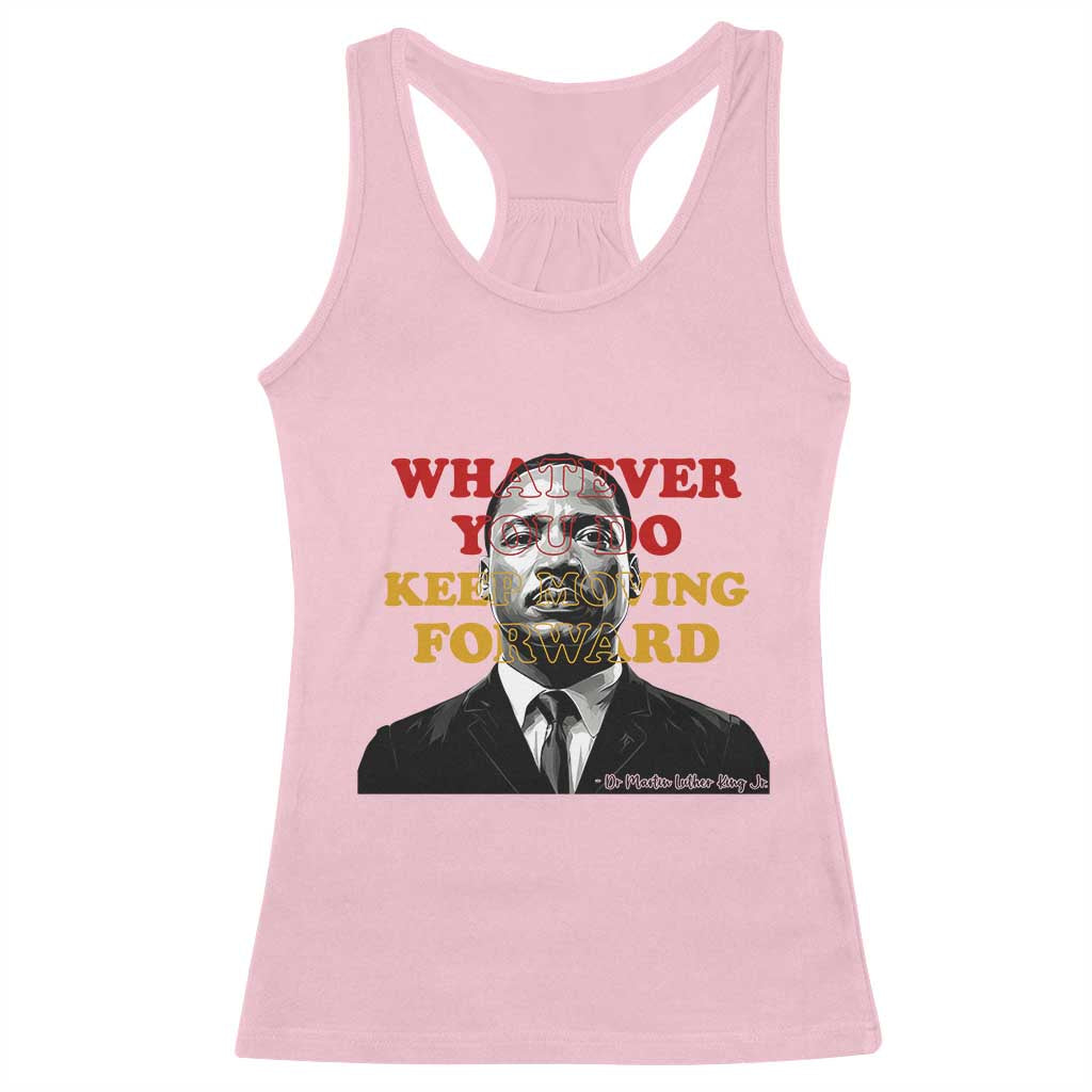 Martin Luther King Jr Racerback Tank Top Whatever You Do Keep Moving Forward TS14 Light Pink Print Your Wear