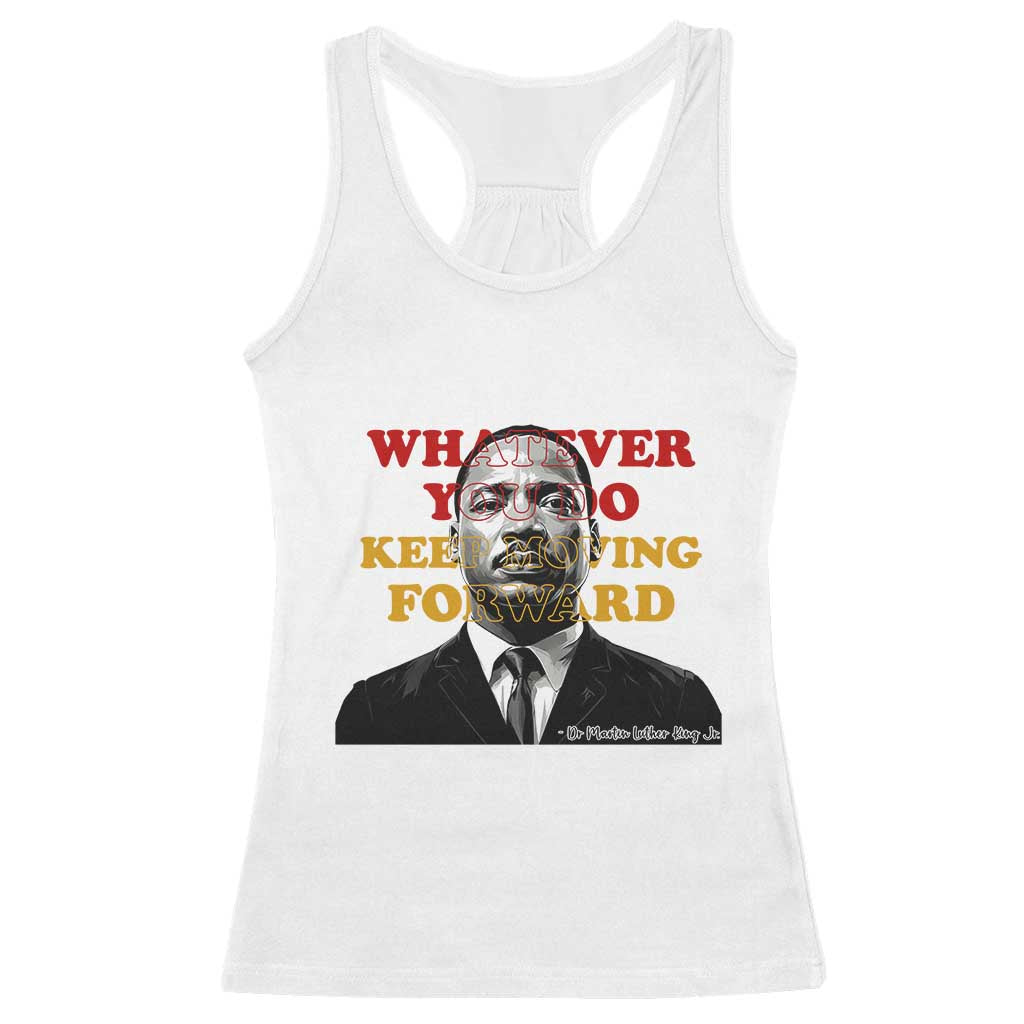 Martin Luther King Jr Racerback Tank Top Whatever You Do Keep Moving Forward TS14 White Print Your Wear