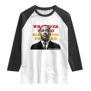 Martin Luther King Jr Raglan Shirt Whatever You Do Keep Moving Forward TS14 White Black Print Your Wear