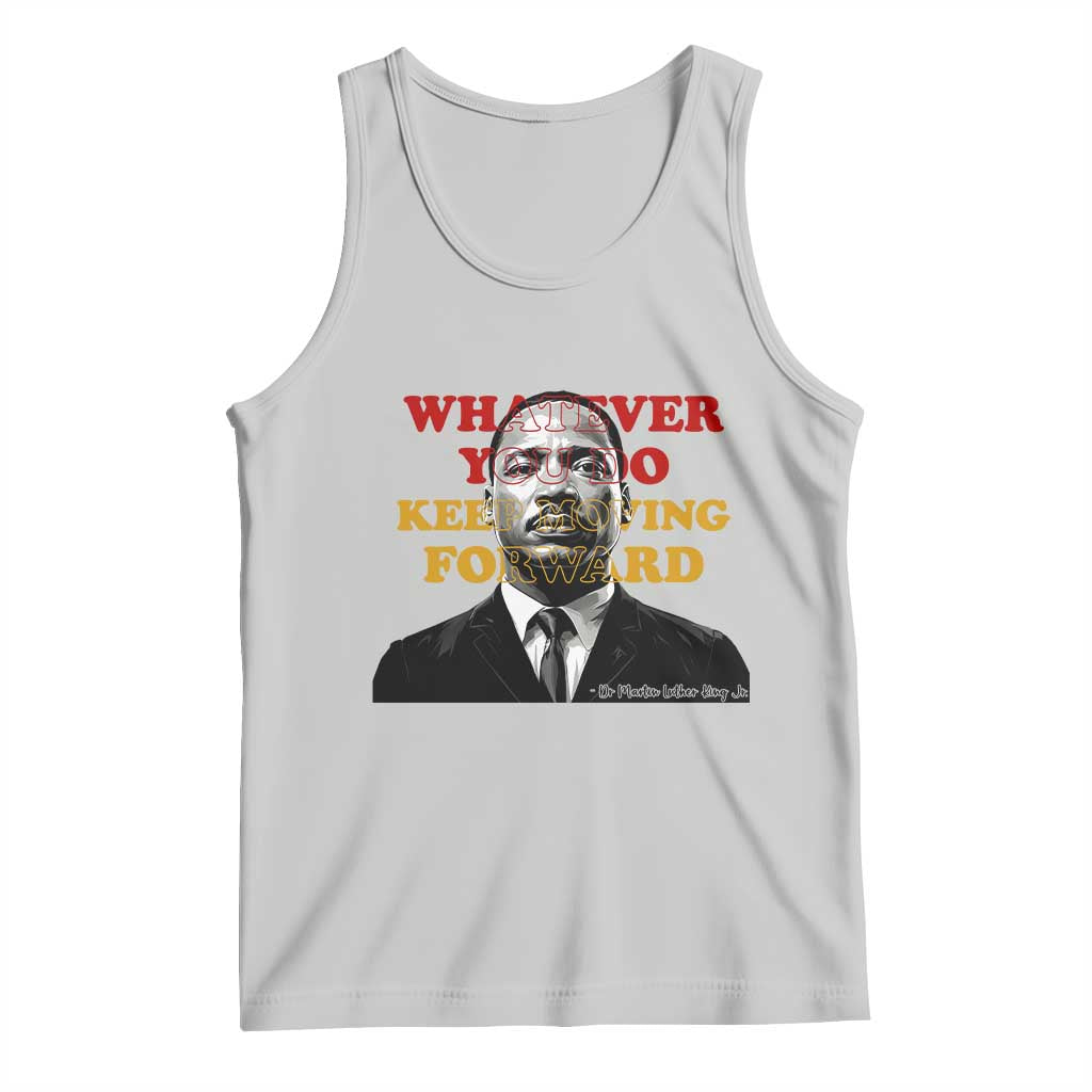 Martin Luther King Jr Tank Top Whatever You Do Keep Moving Forward TS14 Ash Print Your Wear