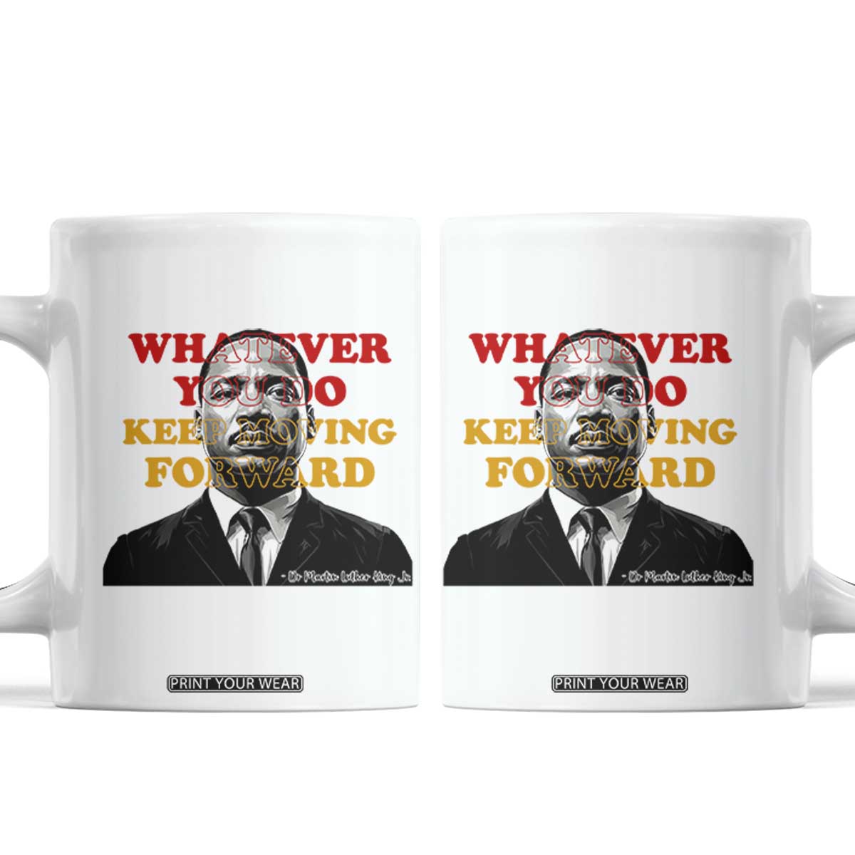 Martin Luther King Jr Coffee Mug Whatever You Do Keep Moving Forward TS14 White Print Your Wear