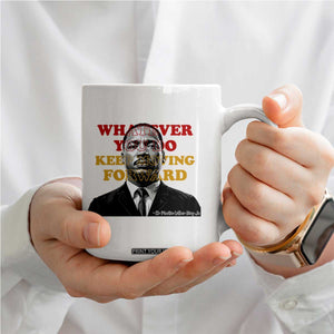 Martin Luther King Jr Coffee Mug Whatever You Do Keep Moving Forward TS14 Print Your Wear