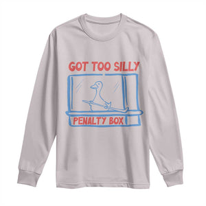 Hockey Got Too Silly Penalty Box Long Sleeve Shirt Silly Goose Meme TS14 Ice Gray Print Your Wear