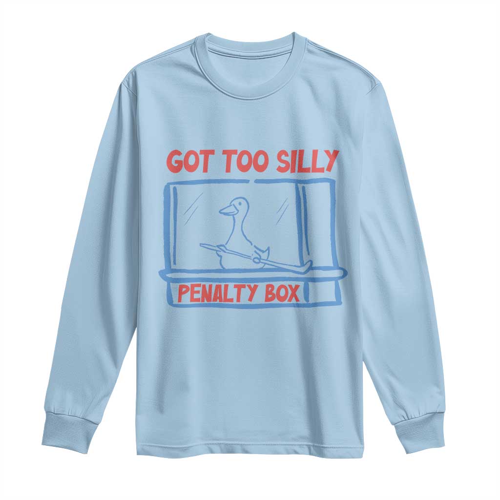 Hockey Got Too Silly Penalty Box Long Sleeve Shirt Silly Goose Meme TS14 Light Blue Print Your Wear