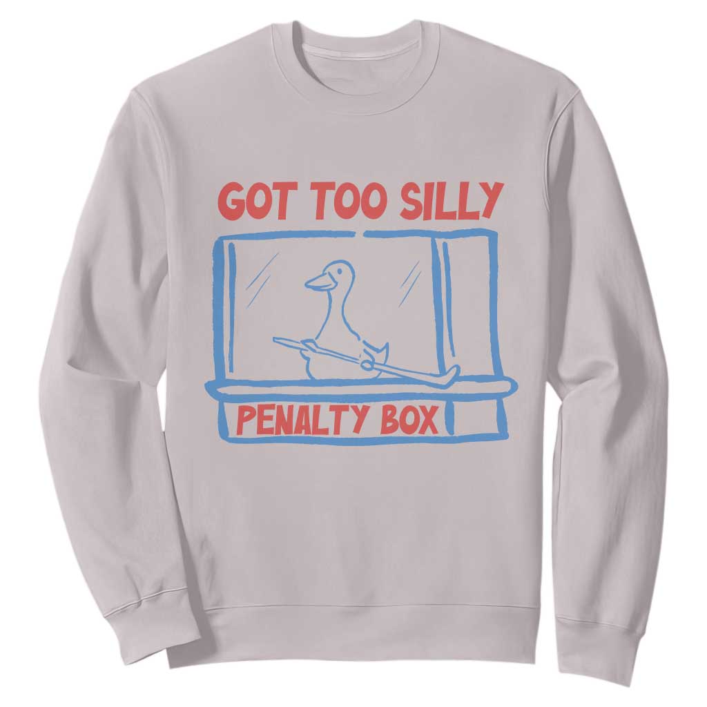 Hockey Got Too Silly Penalty Box Sweatshirt Silly Goose Meme TS14 Ice Gray Print Your Wear