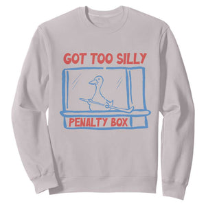 Hockey Got Too Silly Penalty Box Sweatshirt Silly Goose Meme TS14 Ice Gray Print Your Wear