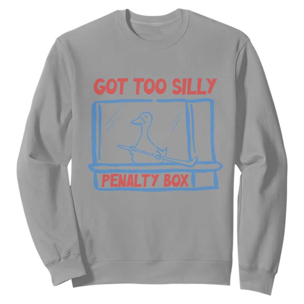 Hockey Got Too Silly Penalty Box Sweatshirt Silly Goose Meme TS14 Sport Gray Print Your Wear