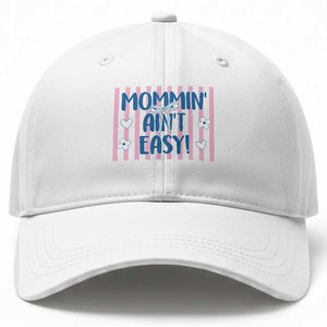 Mommin' Ain't Easy Baseball Cap Funny Mom Life Mother's Day TS14 Print Your Wear