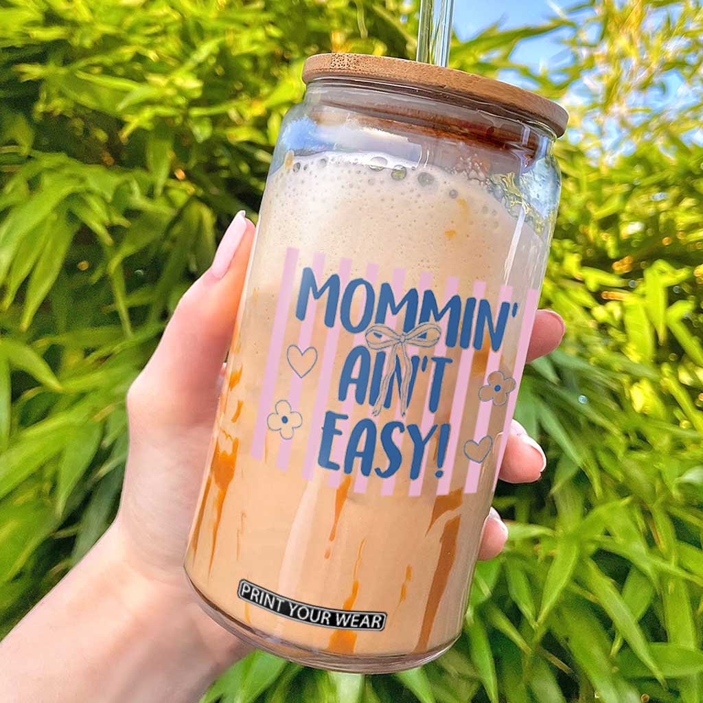 Mommin' Ain't Easy Glass Can Funny Mom Life Mother's Day TS14 White Print Your Wear