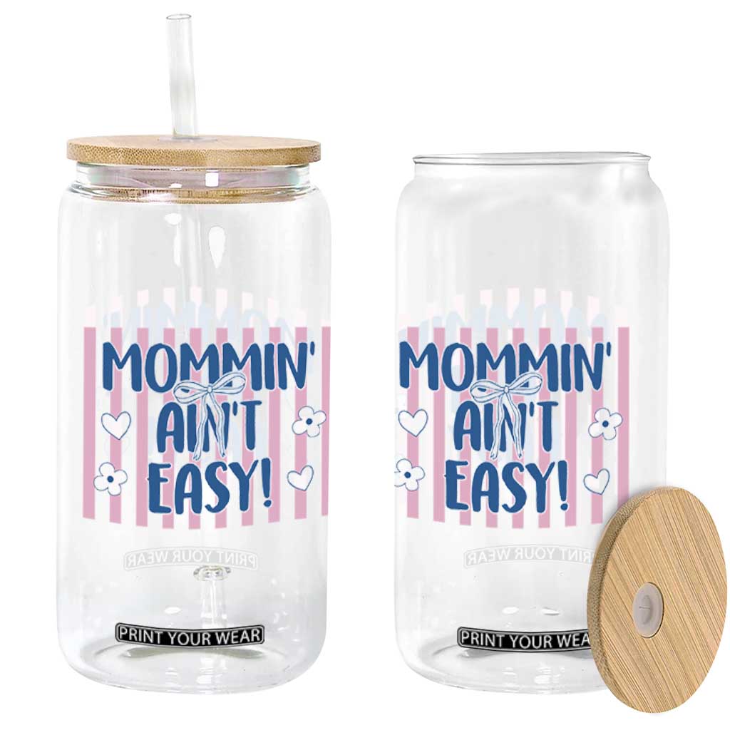 Mommin' Ain't Easy Glass Can Funny Mom Life Mother's Day TS14 Print Your Wear