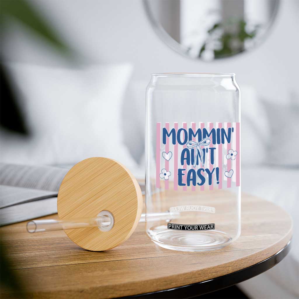 Mommin' Ain't Easy Glass Can Funny Mom Life Mother's Day TS14 Print Your Wear