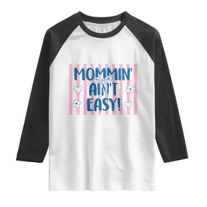 Mommin' Ain't Easy Raglan Shirt Funny Mom Life Mother's Day TS14 White Black Print Your Wear