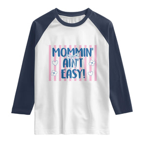 Mommin' Ain't Easy Raglan Shirt Funny Mom Life Mother's Day TS14 White Navy Print Your Wear