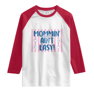Mommin' Ain't Easy Raglan Shirt Funny Mom Life Mother's Day TS14 White Red Print Your Wear