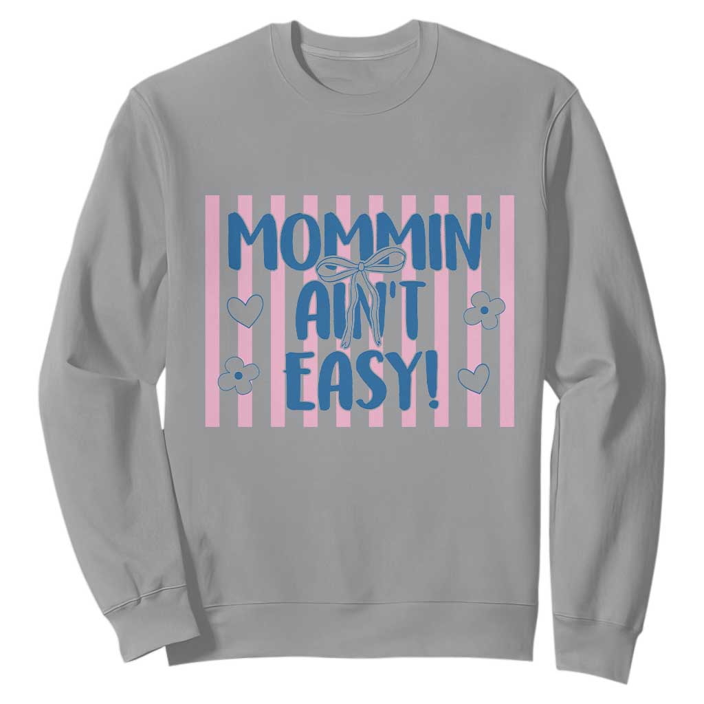 Mommin' Ain't Easy Sweatshirt Funny Mom Life Mother's Day TS14 Sport Gray Print Your Wear