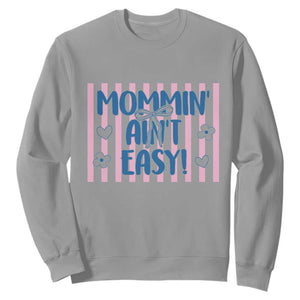 Mommin' Ain't Easy Sweatshirt Funny Mom Life Mother's Day TS14 Sport Gray Print Your Wear