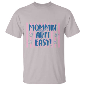 Mommin' Ain't Easy T Shirt Funny Mom Life Mother's Day TS14 Ice Gray Print Your Wear