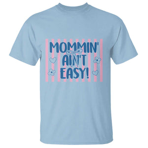 Mommin' Ain't Easy T Shirt Funny Mom Life Mother's Day TS14 Light Blue Print Your Wear