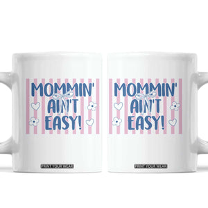 Mommin' Ain't Easy Coffee Mug Funny Mom Life Mother's Day TS14 White Print Your Wear